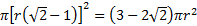 pie[r( square root of 2 - 1)]squared = (3 - 2 square root of 2) pie r squared