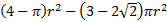 (4 - pie) r squared - (3 - 2 square root of 2) pie r squared